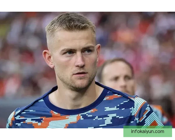 德里赫特防守数据持续提升，展现出强大的场上竞争力